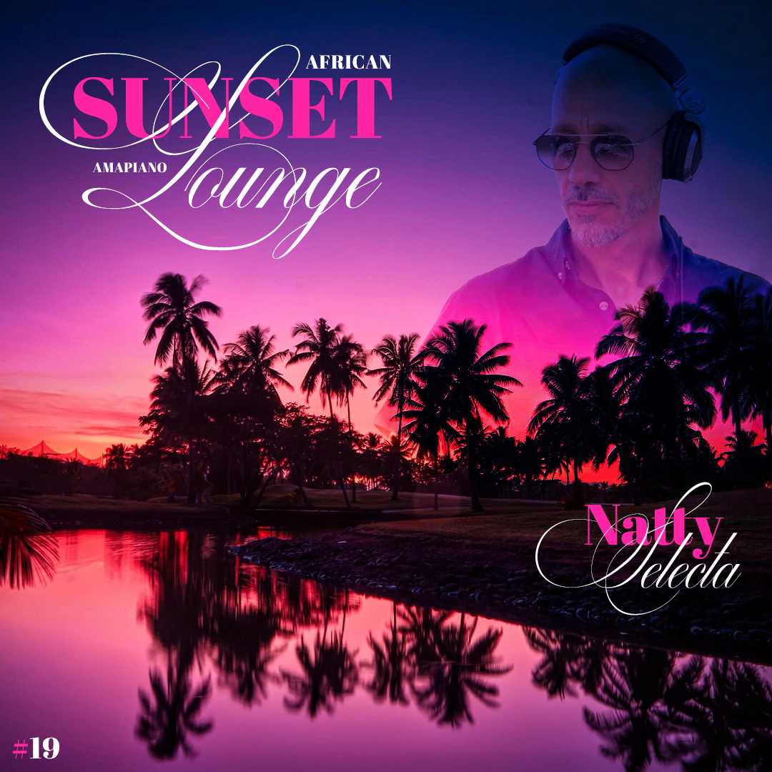 Mixtape African Sunset Lounge Amapiano fighta sound Selecta Natty